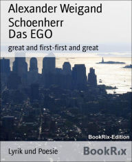 Title: Das EGO: great and first-first and great, Author: Alexander Weigand Schoenherr