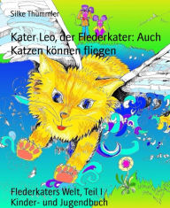 Title: Kater Leo, der Flederkater: Auch Katzen können fliegen: Flederkaters Welt, Teil I, Author: Silke Thümmler