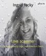 Love scammer: Die vorgegaukelte Liebe - nur Mittel zum Zweck