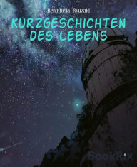 Title: Kurzgeschichten des Lebens, Author: Rena Reila Ryuzaki
