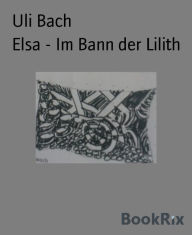 Title: Elsa - Im Bann der Lilith, Author: Uli Bach