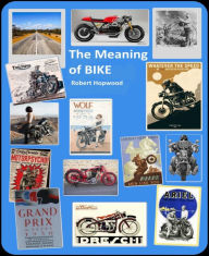 Title: The Meaning of Bike, Author: Robert Hopwood