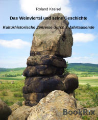 Title: Das Weinviertel und seine Geschichte: Kulturhistorische Zeitreise durch 7 Jahrtausende, Author: Katherine R. Jensen