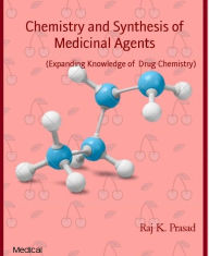Title: Chemistry and Synthesis of Medicinal Agents: (Expanding Knowledge of Drug Chemistry), Author: Raj K. Prasad