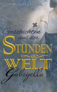 Title: Geschichten aus der Stundenwelt: Gabryella, Author: Frank Bungarten