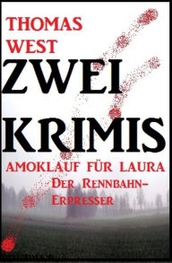 Title: Zwei Thomas West Krimis: Amoklauf für Laura/Der Rennbahn-Erpresser, Author: Thomas West