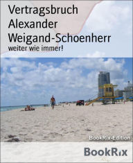 Title: Vertragsbruch: weiter wie immer!, Author: Alexander Weigand-Schoenherr