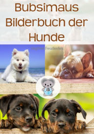 Title: Bubsimaus Bilderbuch der Hunde - Hundebücher für Kinder: Ein Bilderbuch für Kinder als Einschlafhilfe, Author: Siegfried Freudenfels