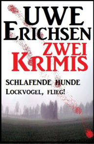 Title: Zwei Uwe Erichsen Krimis: Schlafende Hunde/Lockvogel flieg, Author: Uwe Erichsen