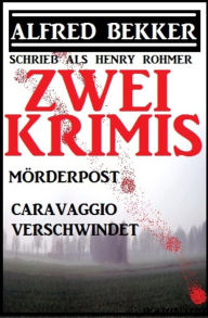 Title: Zwei Alfred Bekker Krimis: Mörderpost/Caravaggio verschwindet, Author: Alfred Bekker