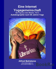 Title: Eine Internet Yogagemeinschaft: Autobiographie nach 50 Jahren Yoga, Author: Alfred Ballabene
