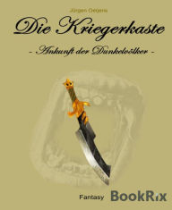 Title: Die Kriegerkaste: Ankunft der Dunkelvölker, Author: Jürgen Oetjens