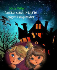 Title: Eine Gruselnacht: Lotte und Marie auf Gespensterjagd, Author: Dörte Müller