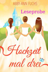 Title: XXL-Leseprobe des Liebesromans: Hochzeit mal drei, Author: Liz O'Donnell