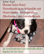 Ekzeme beim Hund Hauterkrankungen behandeln mit Homöopathie, Schüsslersalzen (Biochemie) und Naturheilkunde: Ein homöopathischer und naturheilkundlicher Ratgeber für den Hund