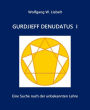 Gurdjieff denudatus I: Eine Suche nach der unbekannten Lehre