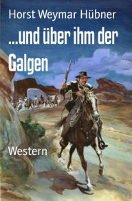 Title: ...und über ihm der Galgen: Western, Author: Silvia Rodr Maeso