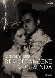 Title: DER GEFANGENE VON ZENDA: Die Abenteuer des Rudolf Rassendyll, Band 1, Author: Anthony Hope