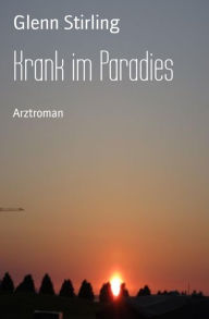 Title: Krank im Paradies: Arztroman, Author: Glenn Stirling