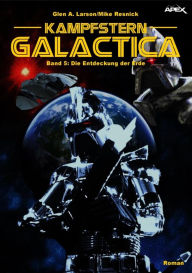 Title: KAMPFSTERN GALACTICA, Band 5: DIE ENTDECKUNG DER ERDE, Author: Glen A. Larson