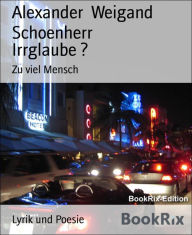 Title: Irrglaube ?: Zu viel Mensch, Author: Ivana Kuman