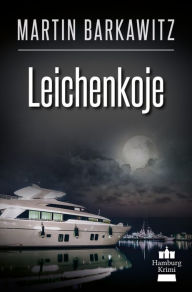 Title: Leichenkoje: SoKo Hamburg 16 - Ein Heike Stein Krimi, Author: Martin Barkawitz