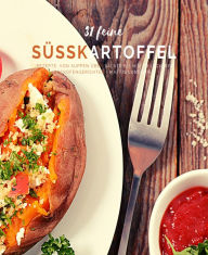 Title: 31 feine Süßkartoffelrezepte: Von Suppen über Salate bis hin zu leckeren Backofengerichten, Author: Mattis Lundqvist