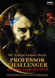 Title: PROFESSOR CHALLENGER UND DAS ENDE DER WELT: Ein Roman und zwei Erzählungen, Author: Arthur Conan Doyle