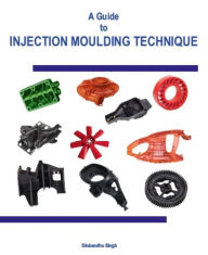 Title: A Guide to Injection Moulding Technique, Author: Dinbandhu Singh