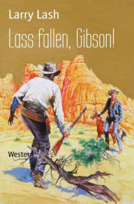 Title: Lass fallen, Gibson!: Western, Author: Larry Lash