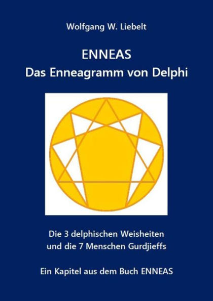 ENNEAS - Das Enneagramm von Delphi: Die 3 delphischen Weisheiten und die 7 Menschen Gurdjieffs