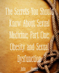 Title: The Secrets You Should Know About Sexual Medicine; Part One; Obesity and Sexual Dysfunction, Author: Julia Fischer