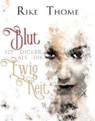 Title: Blut ist dicker als die Ewigkeit: Liebesgeschichte, Author: Rike Thome