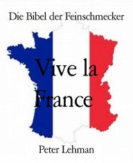 Title: Die Bibel der Feinschmecker: Vive la France, Author: Peter Lehman