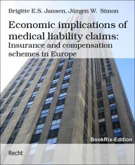 Title: Economic implications of medical liability claims:: Insurance and compensation schemes in Europe, Author: Brigitte E.S. Jansen