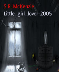 Title: Little_girl_lover-2005, Author: S.R. McKenzie