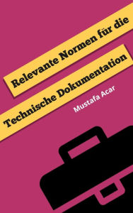 Title: Relevante Normen für die Technische Dokumentation, Author: Mustafa Acar