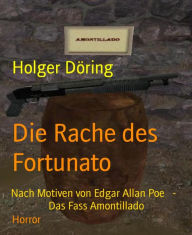 Title: Die Rache des Fortunato: Nach Motiven von Edgar Allan Poe - Das Fass Amontillado, Author: Holger Döring