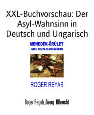 Title: XXL-Buchvorschau: Der Asyl-Wahnsinn in Deutsch und Ungarisch: MENEDÉK-ÜLET, Author: Georg Albrecht