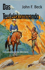 Title: Das Teufelskommando: Cassiopeiapress Western, Author: John F. Beck