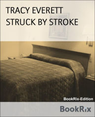 Title: STRUCK BY STROKE, Author: TRACY EVERETT