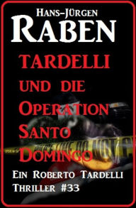 Title: Tardelli und die Operation Santo Domingo: Ein Roberto Tardelli Thriller #33, Author: Barry Hunt