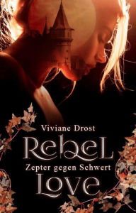 Title: Rebel Love: Zepter gegen Schwert, Author: Viviane Drost