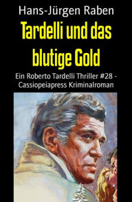 Title: Tardelli und das blutige Gold: Ein Roberto Tardelli Thriller #28 - Cassiopeiapress Kriminalroman, Author: Barry Hunt