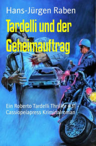 Title: Tardelli und der Geheimauftrag: Ein Roberto Tardelli Thriller #31 - Cassiopeiapress Kriminalroman, Author: Barry Hunt