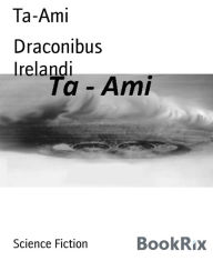 Title: Ta-Ami: Arrival, Author: Draconibus Irelandi