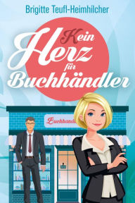 Title: (K)ein Herz für Buchhändler, Author: Brigitte Teufl-Heimhilcher