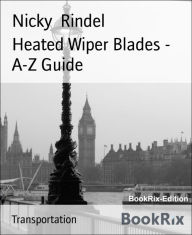 Title: Heated Wiper Blades - A-Z Guide, Author: Nicky Rindel