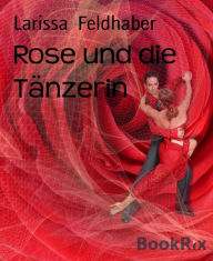 Title: Rose und die Tänzerin, Author: La MadrugÃ