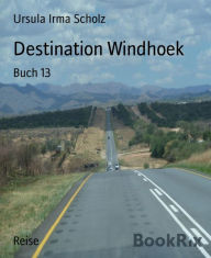 Title: Destination Windhoek: Buch 13, Author: Ursula Irma Scholz